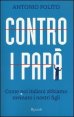 Contro i pap&agrave; - Come noi italiani abbiamo rovinato i nostri figli