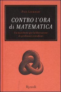 Contro l'ora di matematica - Un manifesto per la liberazione di professori e studenti