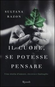 Il cuore, se potesse pensare - Una storia d'amore, ricerca e battaglie