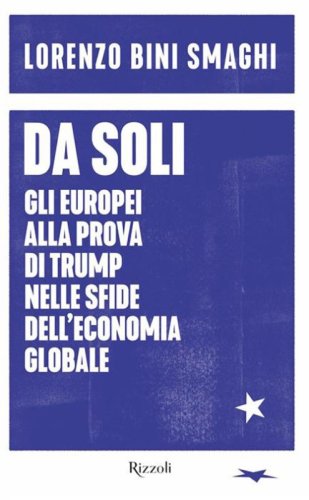 Da soli. Gli europei alla prova di Trump nelle sfide dell'economia globale