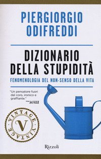 Dizionario della stupidit&agrave;. Fenomenologia del non-senso della vita