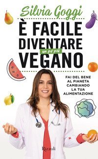 &Egrave; facile diventare un po' pi&ugrave; vegano. Fai del bene al pianeta cambiando la tua alimentazione