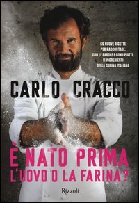 &Egrave; nato prima l'uovo o la farina? 60 nuove ricette per raccontare, con le parole e con i piatti, 11 ingredienti della cucina italiana