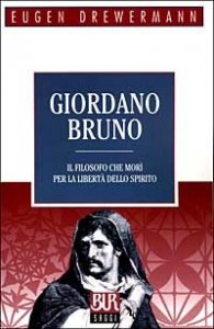 Giordano Bruno. Il filosofo che mor&igrave; per la libert&agrave; dello spirito