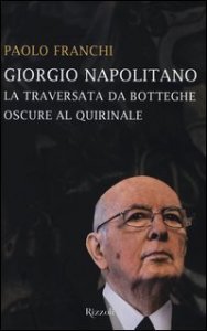 Giorgio Napolitano - La traversata da Botteghe Oscure al Quirinale