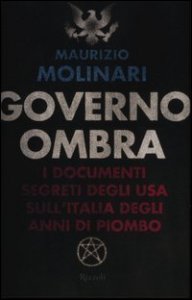 Governo ombra - I documenti segreti degli USA sull'Italia degli anni di piombo