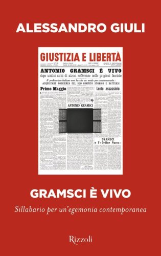 Gramsci &egrave; vivo. Sillabario per un'egemonia contemporanea
