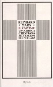 Il capitale - Una critica cristiana alle ragioni del mercato