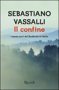 Il confine. I cento anni del Sudtirolo in Italia