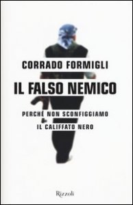 Il falso nemico. Perch&eacute; non sconfiggiamo il califfato nero