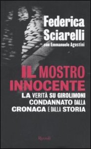 Il mostro innocente. La verit&agrave; su Girolimoni condannato dalla cronaca e dalla storia