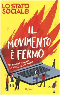 Il movimento &egrave; fermo. Un romanzo d'amore e libert&agrave;, ma non troppo