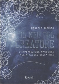 Il neo del creatore - L'irrazionalit&agrave; nascosta nel miracolo della vita