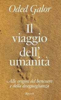 Il viaggio dell'umanit&agrave;. Alle origini del benessere e della diseguaglianza