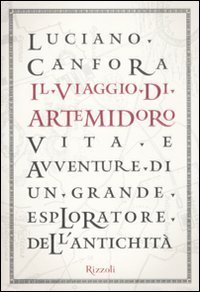 Il viaggio di Artemidoro. Vita e avventure di un grande esploratore dell'antichit&agrave;