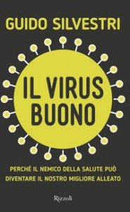 Il virus buono. Perch&eacute; il nemico della salute pu&ograve; diventare il nostro miglior alleato