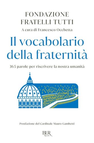Il vocabolario della fraternit&agrave;. 365 parole per riscrivere la nostra umanit&agrave;