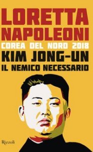 Kim Jong-un il nemico necessario. Corea del Nord 2018