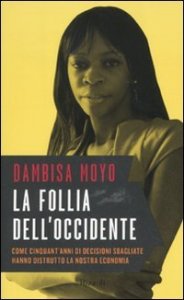 La follia dell'Occidente - Come cinquant'anni di decisioni sbagliate hanno distrutto la nostra economia