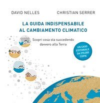 La guida indispensabile al cambiamento climatico. Scopri cosa sta succedendo davvero alla Terra