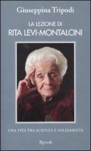 La lezione di Rita Levi-Montalcini. Una vita tra scienza e solidariet&agrave;