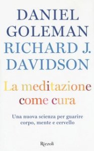 La meditazione come cura. Una nuova scienza per guarire corpo, mente e cervello