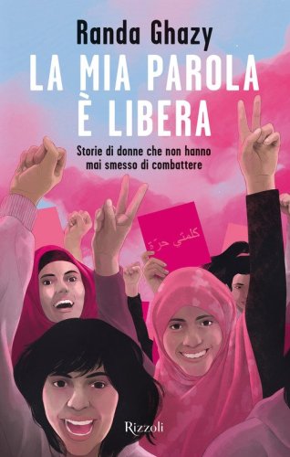La mia parola &egrave; libera. Storie di donne che non hanno mai smesso di combattere