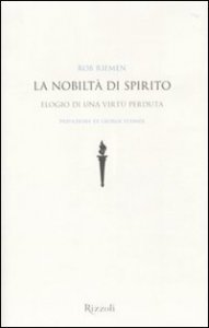 La nobilt&agrave; di spirito - Elogio di una virt&ugrave; perduta