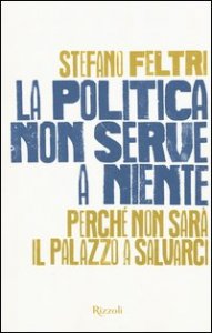 La politica non serve a niente. Perch&eacute; non sar&agrave; il Palazzo a salvarci