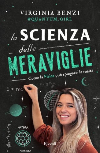 La scienza delle meraviglie. Come la fisica pu&ograve; spiegarci la realt&agrave;