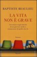 La vita non &egrave; grave