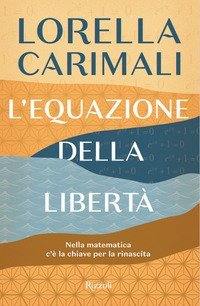 L'equazione della libert&agrave;. Nella matematica c'&egrave; la chiave per la rinascita