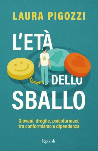 L'et&agrave; dello sballo. Giovani, droghe, psicofarmaci, tra conformismo e dipendenza