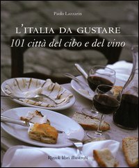 L'Italia da gustare - 101 citt&agrave; del cibo e del vino