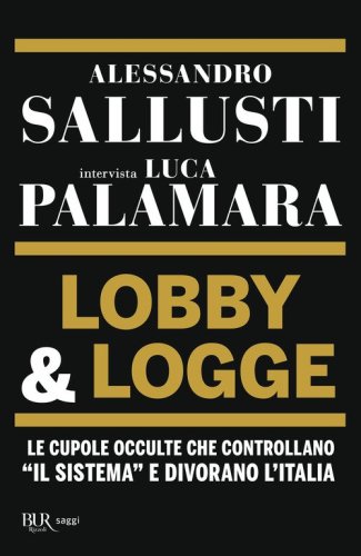 Lobby & logge. Le cupole occulte che controllano &laquo;il sistema&raquo; e divorano l'Italia
