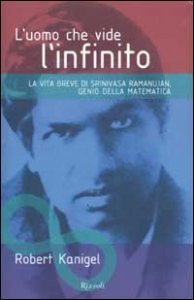 L'uomo che vide l'infinito - La vita breve di Srinivasa Ramanujan, genio della matematica