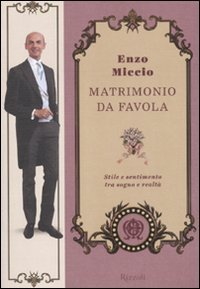 Matrimonio da favola - Stile e sentimento tra sogno e realt&agrave;