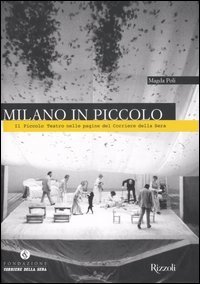Milano in Piccolo. Il Piccolo Teatro nelle pagine del &laquo;Corriere della Sera&raquo;