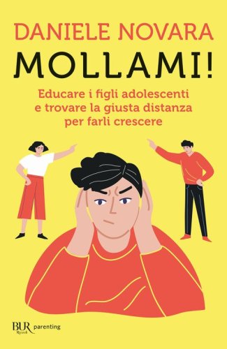 Mollami! Educare i figli adolescenti e trovare la giusta distanza per farli crescere