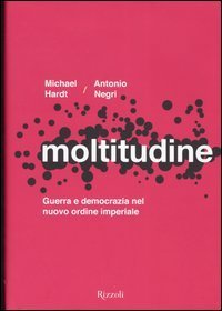 Moltitudine - Guerra e democrazia nel nuovo ordine imperiale