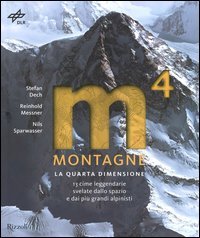 Montagne. La quarta dimensione. 13 cime leggendarie svelate dallo spazio e dai pi&ugrave; grandi alpinisti