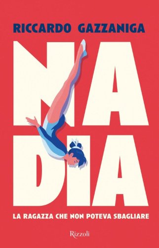 Nadia. La ragazza che non poteva sbagliare