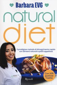 Natural diet. Il prodigioso metodo di dimagrimento rapido con alimenti naturali e piatti appetitosi