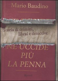 Ne uccide pi&ugrave; la penna. Storia di crimini, librai e detective