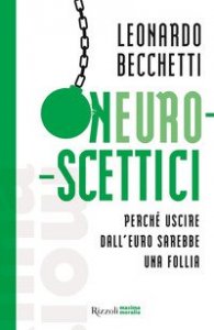 Neuroscettici. Perch&eacute; uscire dall'euro sarebbe una follia