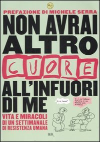 Non avrai altro &laquo;Cuore&raquo; all'infuori di me. Vita e miracoli di un settimanale di resistenza umana