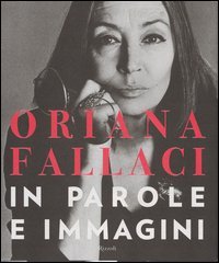 Oriana Fallaci. In parole e immagini