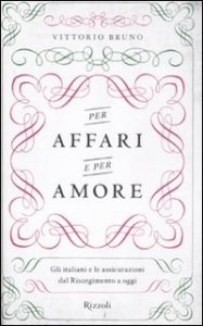 Per affari e per amore. Gli italiani e le assicurazioni dal Risorgimento a oggi