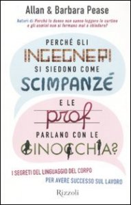 Perch&eacute; gli ingegneri si siedono come gli scimpanz&eacute; e le prof parlano con le ginocchia? I segreti del linguaggio del corpo per avere successo sul lavoro