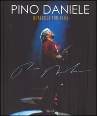 Pino Daniele. Qualcosa arriver&agrave;